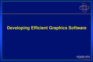 Developing Efficient Graphics Software