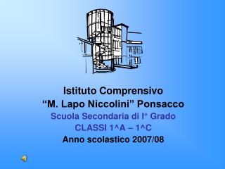 Istituto Comprensivo “M. Lapo Niccolini” Ponsacco Scuola Secondaria di I° Grado CLASSI 1^A – 1^C