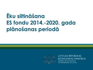 Ēku siltināšana ES fondu 2014 .- 2020 . gada plānošanas periodā