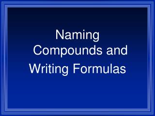 Naming Compounds and Writing Formulas