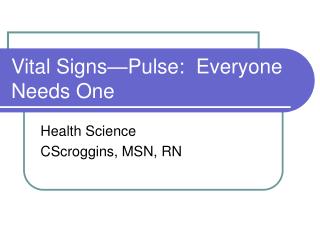 Vital Signs—Pulse: Everyone Needs One