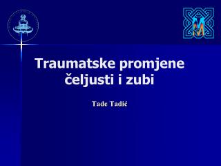 Traumatske promjene čeljusti i zubi Tade Tadić