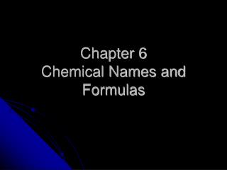 Chapter 6 Chemical Names and Formulas