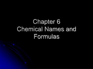 Chapter 6 Chemical Names and Formulas