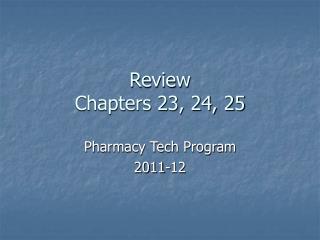 Review Chapters 23, 24, 25