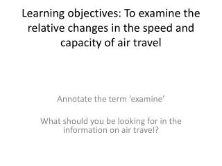 Learning objectives: To examine the relative changes in the speed and capacity  of air travel