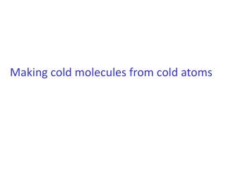 Making cold molecules from cold atoms