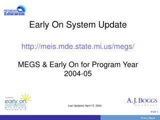 Early On System Update meis.mde.state.mi/megs/ MEGS &amp; Early On for Program Year 2004-05
