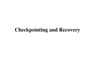 Checkpointing and Recovery