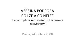 VEŘEJNÁ PODPORA CO LZE A CO NELZE hledání optimálních možností financování zdravotnictví