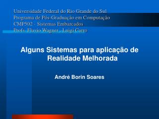 Alguns Sistemas para aplicação de Realidade Melhorada André Borin Soares
