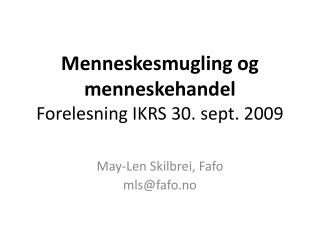 Menneskesmugling og menneskehandel Forelesning IKRS 30. sept. 2009