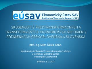 p rof. Ing. Milan Šikula, DrSc. Medzinárodná konferencia 20 rokov ekonomických reforiem