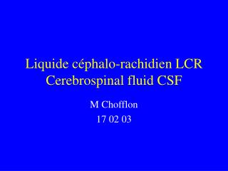 Liquide céphalo-rachidien LCR Cerebrospinal fluid CSF