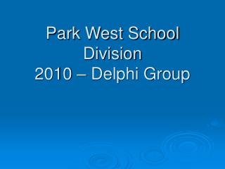 Park West School Division 2010 – Delphi Group