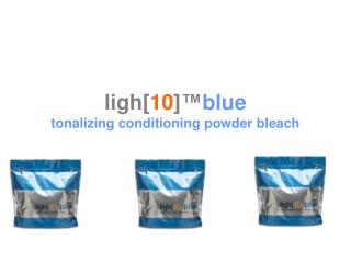 ligh[ 10 ]™ blue tonalizing conditioning powder bleach