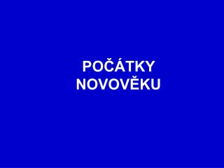 POČÁTKY NOVOVĚKU