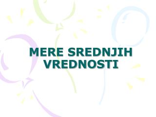 MERE SREDNJIH VREDNOSTI