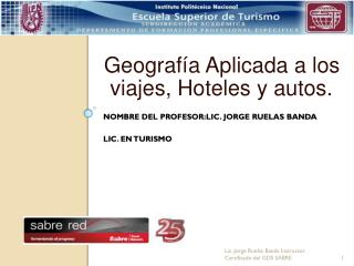 NOMBRE DEL PROFESOR:Lic. Jorge Ruelas Banda Lic. en Turismo