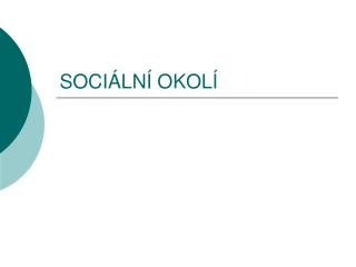 SOCIÁLNÍ OKOLÍ