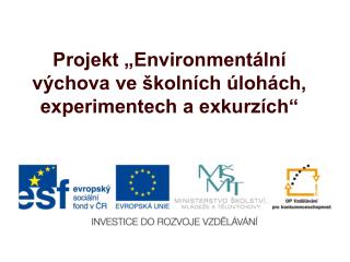 Projekt „Environmentální výchova ve školních úlohách, experimentech a exkurzích“