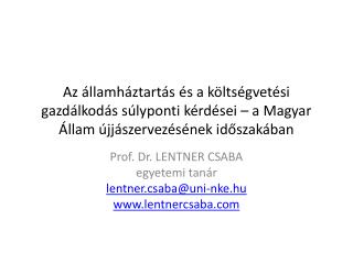 Prof. Dr. LENTNER CSABA egyetemi tanár lentner.csaba @ uni-nke.hu lentnercsaba