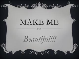 Make me