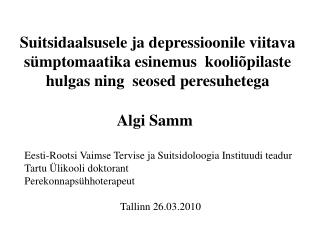 Algi Samm Eesti-Rootsi Vaimse Tervise ja Suitsidoloogia Instituudi teadur Tartu Ülikooli doktorant