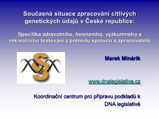 Marek Minárik dnalegislativa.cz Koordinační centrum pro přípravu podkladů k DNA legislativě
