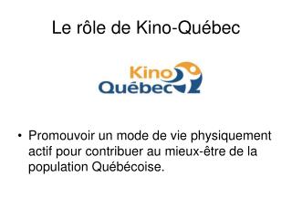 Le rôle de Kino-Québec