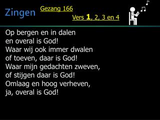 Op bergen en in dalen en overal is God! Waar wij ook immer dwalen of toeven, daar is God!