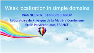 Weak localization in simple domains