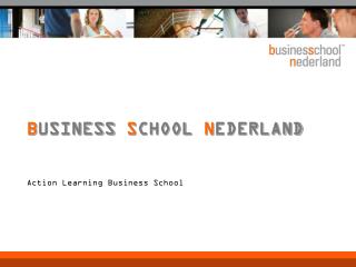 B USINESS S CHOOL N EDERLAND