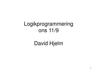 Logikprogrammering ons 11/9 David Hjelm
