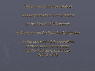 This power point presentation was prepared by Peter Croezen for his May 5, 2010 speech