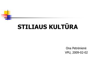 S TILIAUS KULT Ū RA Ona Petrėnienė VPU, 2009-0 2 - 02