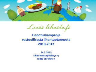 Tiedotuskampanja vastuullisesta lihantuotannosta 2010-2012 24.5.2013
