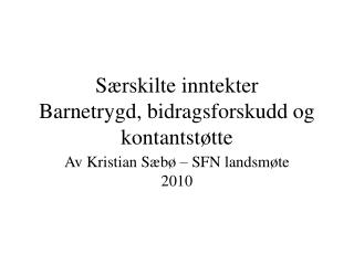 Særskilte inntekter Barnetrygd, bidragsforskudd og kontantstøtte