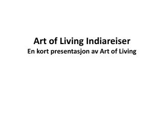 Art of Living Indiareiser En kort presentasjon av Art of Living