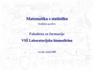 Matematika s statistiko študijsko gradivo Fakulteta za farmacijo VSŠ Laboratorijska biomedicina