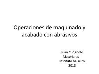 Operaciones de maquinado y acabado con abrasivos