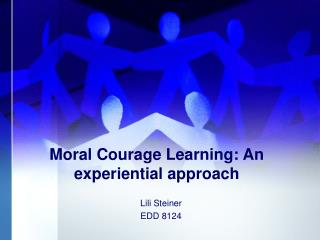 Moral Courage Learning: An experiential approach