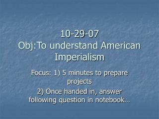 10-29-07 Obj:To understand American Imperialism