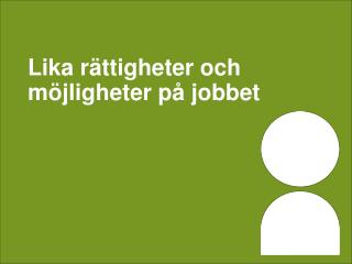 Lika rättigheter och möjligheter på jobbet