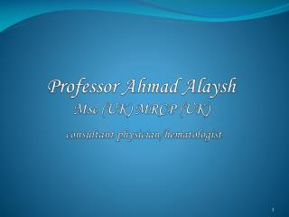 Professor Ahmad Alaysh Msc (UK) MRCP (UK) consultant physician/hematologist