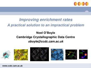 Improving enrichment rates A practical solution to an impractical problem Noel O’Boyle