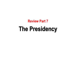 Review Part 7 The Presidency