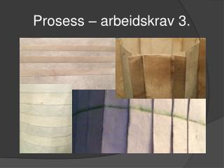 Prosess – arbeidskrav 3.