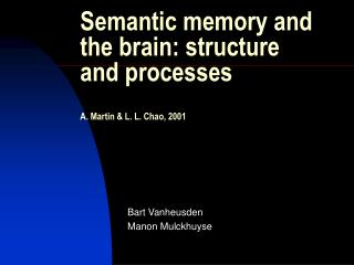 Semantic memory and the brain: structure and processes A. Martin &amp; L. L. Chao, 2001