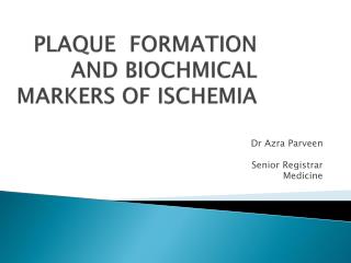 PLAQUE FORMATION AND BIOCHMICAL MARKERS OF ISCHEMIA